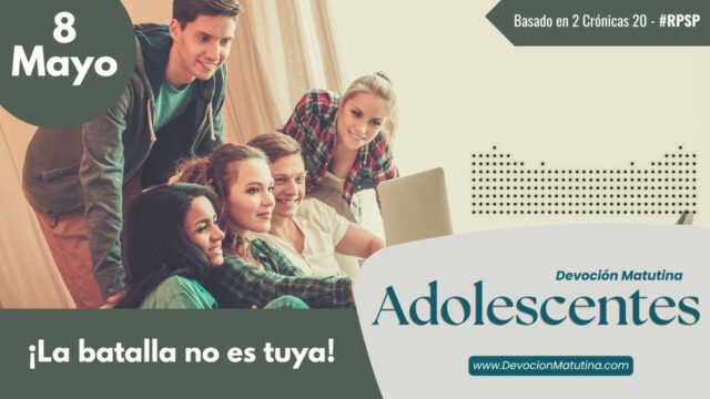 8 de mayo del 2026 | Devoción Matutina para Adolescentes 2026 | ¡La batalla no es tuya!