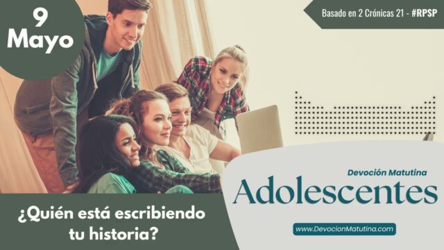 9 de mayo del 2026 | Devoción Matutina para Adolescentes 2026 | ¿Quién está escribiendo tu historia?