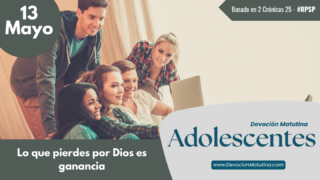 13 de mayo del 2026 | Devoción Matutina para Adolescentes 2026 | Lo que pierdes por Dios es ganancia