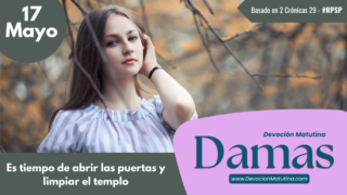 17 de mayo del 2026 | Devoción Matutina para Damas 2026 | Es tiempo de abrir las puertas y limpiar el templo
