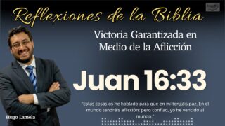 JUAN 16:33: El Refugio Inconmovible en la Tormenta | Hugo Lamela