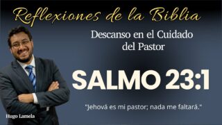 SALMO 23:1: Descanso en el Cuidado del Pastor | Hugo Lamela