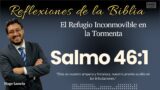 SALMOS 46:1: El Refugio Inconmovible en la Tormenta | Hugo Lamela