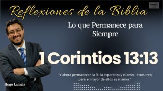 1 CORINTIOS 13:13: Lo que Permanece para Siempre | Hugo Lamela