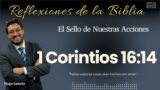 1 CORINTIOS 16:14: El Sello de Nuestras Acciones | Hugo Lamela