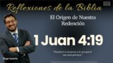 1 JUAN 4:19: El Origen de Nuestra Redención | Hugo Lamela