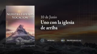 10 de junio | Devocional: Nuestra Elevada Vocación | Uno con la iglesia de arriba