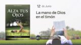 12 de junio | Devocional: Alza Tus Ojos | La mano de Dios en el timón