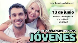 13 de junio del 2026 | Devoción Matutina para Jóvenes 2026 | La firma de un pacto que define tu identidad
