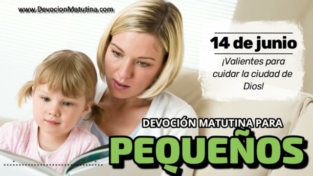 14 de junio del 2026 | Devoción Matutina para Niños Pequeños 2026 | ¡Valientes para cuidar la ciudad de Dios!