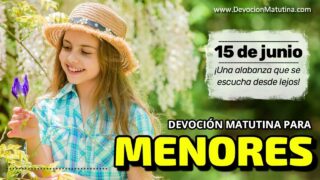 15 de junio del 2026 | Devoción Matutina para Menores 2026 | ¡Una alabanza que se escucha desde lejos!