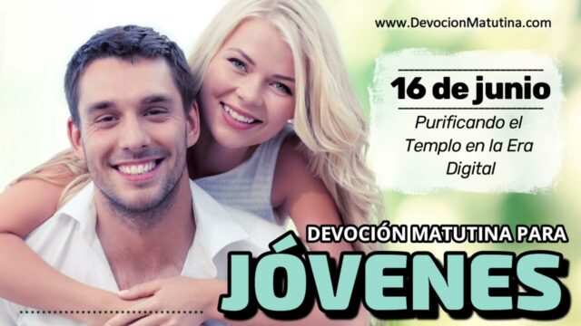 16 de junio del 2026 | Devoción Matutina para Jóvenes 2026 | Purificando el Templo en la Era Digital