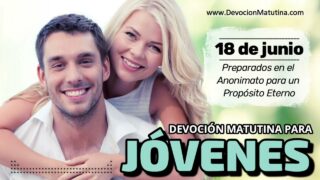 18 de junio del 2026 | Devoción Matutina para Jóvenes 2026 | Preparados en el Anonimato para un Propósito Eterno