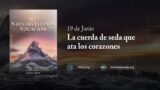 19 de junio | Devocional: Nuestra Elevada Vocación | La cuerda de seda que ata los corazones