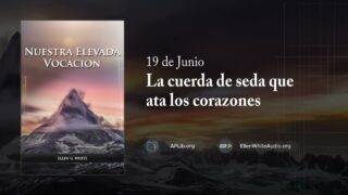 19 de junio | Devocional: Nuestra Elevada Vocación | La cuerda de seda que ata los corazones