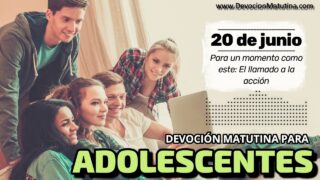 20 de junio del 2026 | Devoción Matutina para Adolescentes 2026 | Para un momento como este: El llamado a la acción