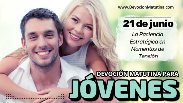 21 de junio del 2026 | Devoción Matutina para Jóvenes 2026 | La Paciencia Estratégica en Momentos de Tensión