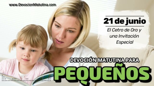 21 de junio del 2026 | Devoción Matutina para Niños Pequeños 2026 | El Cetro de Oro y una Invitación Especial