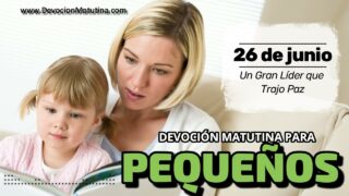 26 de junio del 2026 | Devoción Matutina para Niños Pequeños 2026 | Un Gran Líder que Trajo Paz