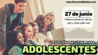 27 de junio del 2026 | Devoción Matutina para Adolescentes 2026 | Fieles cuando la red se cae y todo sale mal