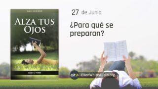 27 de junio | Devocional: Alza Tus Ojos | ¿Para qué se preparan?