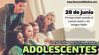 28 de junio del 2026 | Devoción Matutina para Adolescentes 2026 | Firmeza total cuando el cuerpo duele y los amigos fallan