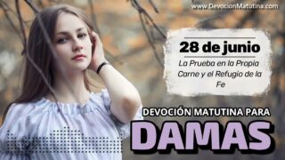 28 de junio del 2026 | Devoción Matutina para Damas 2026 | La Prueba en la Propia Carne y el Refugio de la Fe