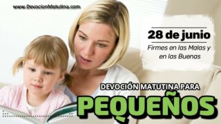 28 de junio del 2026 | Devoción Matutina para Niños Pequeños 2026 | Firmes en las Malas y en las Buenas