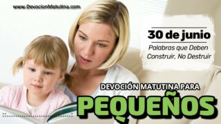30 de junio del 2026 | Devoción Matutina para Niños Pequeños 2026 | Palabras que Deben Construir, No Destruir