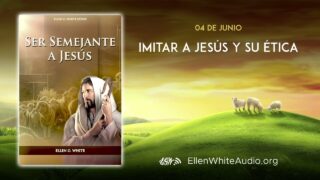 4 de junio | Devocional: Ser Semejante a Jesús | Imitar a Jesús y su ética