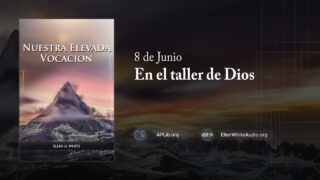 8 de junio | Devocional: Nuestra Elevada Vocación | En el taller de Dios