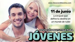 11 de junio del 2026 | Devoción Matutina para Jóvenes 2026 | La brújula que define tu destino en un mundo de ruido