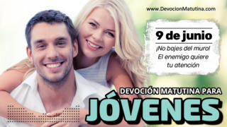 9 de junio del 2026 | Devoción Matutina para Jóvenes 2026 | ¡No bajes del muro! El enemigo quiere tu atención