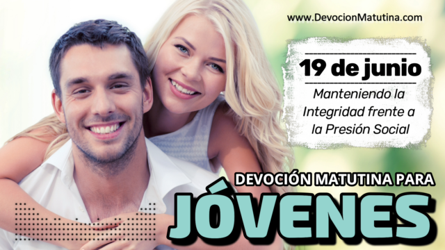 19 de junio del 2026 | Devoción Matutina para Jóvenes 2026 | Manteniendo la Integridad frente a la Presión Social