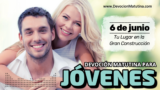 6 de junio del 2026 | Devoción Matutina para Jóvenes 2026 | Tu Lugar en la Gran Construcción