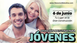 6 de junio del 2026 | Devoción Matutina para Jóvenes 2026 | Tu Lugar en la Gran Construcción