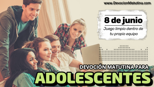 8 de junio del 2026 | Devoción Matutina para Adolescentes 2026 | Juego limpio dentro de tu propio equipo