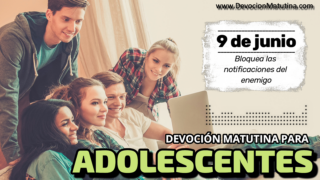 9 de junio del 2026 | Devoción Matutina para Adolescentes 2026 | Bloquea las notificaciones del enemigo