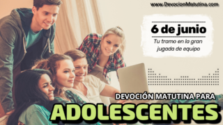6 de junio del 2026 | Devoción Matutina para Adolescentes 2026 | Tu tramo en la gran jugada de equipo