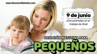 9 de junio del 2026 | Devoción Matutina para Niños Pequeños 2026 | ¡Concentrados en el trabajo de Dios!