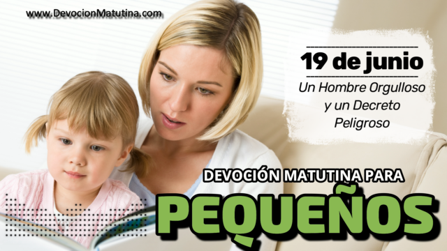 19 de junio del 2026 | Devoción Matutina para Niños Pequeños 2026 | Un Hombre Orgulloso y un Decreto Peligroso