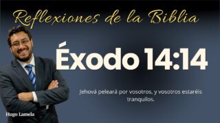 ÉXODO 14:14: Jehová peleará por vosotros, y vosotros estaréis tranquilos | Hugo Lamela