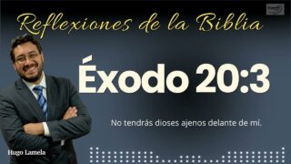 ÉXODO 20:3: No tendrás dioses ajenos delante de mí | Hugo Lamela
