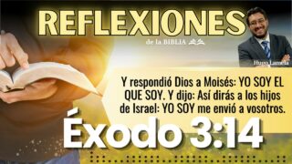 Éxodo 3:14 | REFLEXIONES DE LA BIBLIA | Hugo Lamela