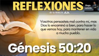Génesis 50:20 | REFLEXIONES DE LA BIBLIA | Hugo Lamela