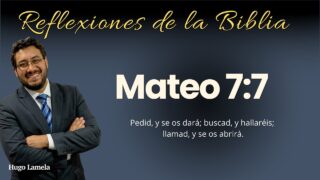 Mateo 7:7: Pedid, y se os dará; buscad, y hallaréis; llamad, y se os abrirá | Hugo Lamela