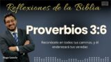 Proverbios 3:6: Reconócelo en todos tus caminos, y él enderezará tus veredas | Hugo Lamela