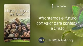 1 de julio | Devocional: Hijos e Hijas de Dios | Afrontamos el futuro con valor para confesar a Cristo