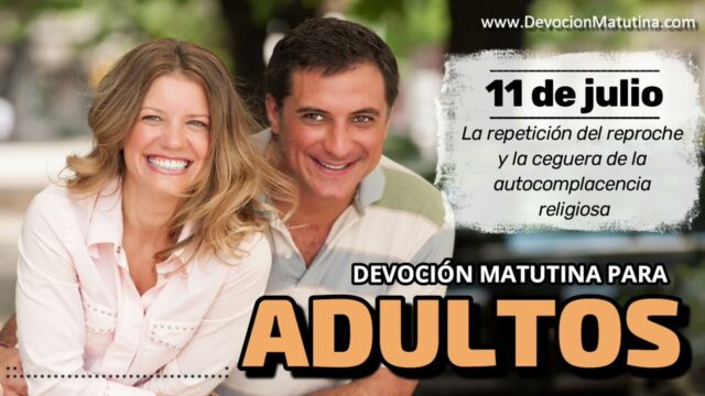 11 de julio del 2026 | Devoción Matutina para Adultos 2026 | La repetición del reproche y la ceguera de la autocomplacencia religiosa