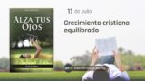 11 de julio | Devocional: Alza Tus Ojos | Crecimiento cristiano equilibrado